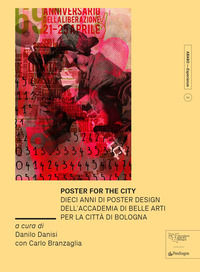 9788833646268 - Poster for the city. Dieci anni di poster design dell'Accademia di Belle Arti per la città di Bologna. Ediz. illustrata