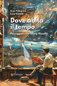 9788833646657 - Dove abita il tempo. Passeggiare tra fisica e filosofia