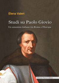 9788833656748 - Studi su Paolo Giovio. Un umanista italiano tra Roma e l'Europa