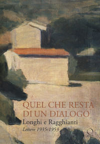 9788833670379 - Longhi e Ragghianti. Quel che resta di un dialogo. Lettere 1935-1953