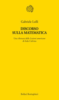 9788833921938 - Discorso sulla matematica. Una rilettura delle Lezioni americane di Italo Calvino