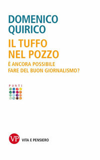 9788834333228 - Il tuffo nel pozzo. È ancora possibile fare del buon giornalismo?