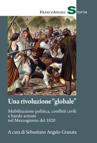 9788835119241 - Una rivoluzione «globale». Mobilitazione politica, conflitti civili e bande armate nel Mezzogiorno del 1820