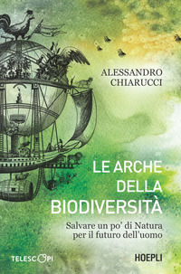 9788836016136 - Le arche della biodiversità. Salvare un po' di natura per il futuro dell'uomo