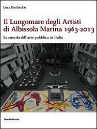 9788836628018 - Il Lungomare degli Artisti di Albissola Marina 1963-2013