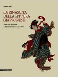 9788836628377 - La rinascita della pittura giapponese. Vent'anni di restauri al museo Chiossone di Genova. Catalogo della mostra (Genova