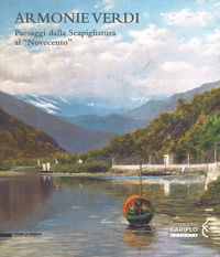 9788836639526 - Armonie verdi. Paesaggi dalla Scapigliatura al «Novecento». Catalogo della mostra (Verbania, 25 marzo-30 settembre 2018)