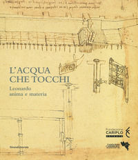 9788836645121 - L'acqua che tocchi. Leonardo, anima e materia. Ediz. a colori