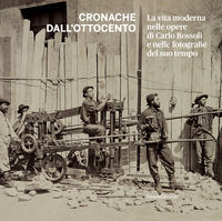 9788836646289 - Cronache dall'Ottocento. La vita moderna nelle opere di Carlo Bossoli e nelle fotografie del suo tempo. Ediz. illustrata