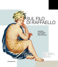 9788836647057 - Sul filo di Raffaello. Impresa e fortuna nell'arte dell'arazzo. Ediz. illustrata