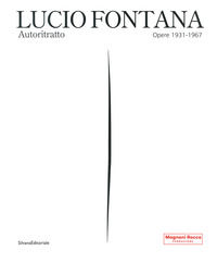 9788836650040 - Lucio Fontana. Autoritratto. Opere 1931-1967. Ediz. illustrata