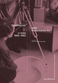 9788836651221 - Costellazioni della Performance Art in Italia 1965-1982. Ediz. illustrata