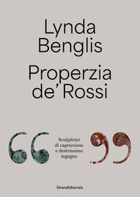 9788836655519 - Lynda Benglis, Properzia de' Rossi. «Sculpitrici di capriccioso e destrissimo ingegno». Ediz. italiana e inglese