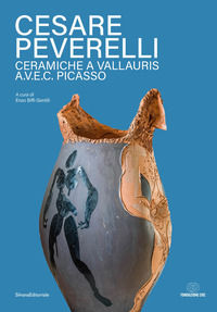 9788836655731 - Cesare Peverelli. Ceramiche a Vallauris A.V.E.C. Picasso. Ediz. italiana e francese