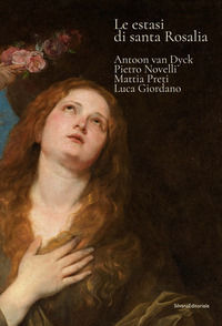 9788836657551 - Le estasi di Santa Rosalia. Antoon van Dyck, Pietro Novelli, Mattia Preti, Luca Giordano. Ediz. illustrata