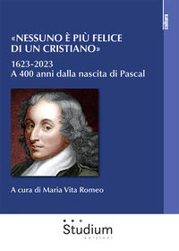 9788838253157 - «Nessuno è più felice di un cristiano». 1623-2023. A 400 anni dalla nascita di Pascal