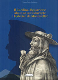 9788839210401 - Il Cardinal Bessarione Abate a Casteldurante e Federico da Montefeltro