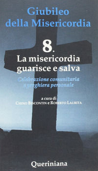 9788839941688 - Giubileo della misericordia. Vol. 8: La misericordia guarisce e salva