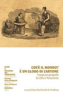 9788840014593 - Che cos'è il mondo? È un globo di cartone. Insegnare geografia fra Otto e Novecento