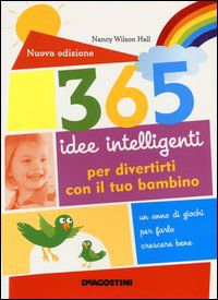 9788841886502 - 365 idee intelligenti per divertirti con il tuo bambino