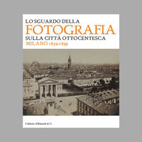 9788842218951 - Lo sguardo della fotografia sulla città ottocentesca. Milano 1839-1899. Ediz. illustrata