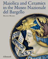 9788842225577 - Maiolica and Ceramics in the Museo Nazionale del Bargello. Ediz. illustrata