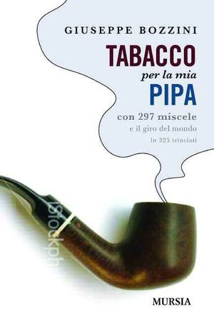 Tabacco per la mia pipa: Con 297 miscele e il giro del mondo in 325  trinciati