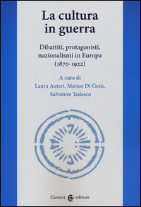 9788843077984 - La cultura in guerra. Dibattiti, protagonisti, nazionalismi in Europa (1870-1922)