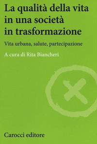 9788843085804 - La qualità della vita in una società in trasformazione. Vita urbana, salute, partecipazione