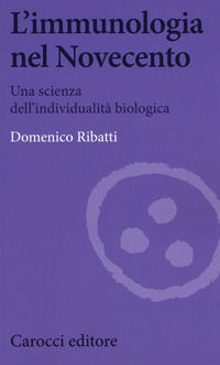 9788843086696 - L'immunologia nel Novecento. Una scienza dell'individualità biologica