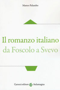 9788843093731 - Il romanzo italiano da Foscolo a Svevo