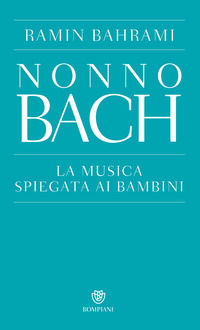 9788845279898 - Nonno Bach. La musica spiegata ai bambini