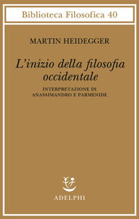 9788845937200 - L'inizio della filosofia occidentale. Interpretazione di Anassimandro e Parmenide