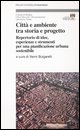 9788846458841 - Città e ambiente tra storia e progetto. Repertorio di idee, esperienze e strumenti per una pianificazione urbana sosteni