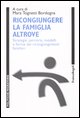 9788846459923 - Ricongiungere la famiglia altrove. Strategie, percorsi, modelli e forme dei ricongiungimenti familiari