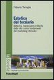 9788846477736 - Estetica del terziario. Bellezza, benessere e felicità della vita come fondamenti del marketing ritrovato