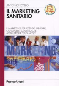 9788846482242 - Il marketing sanitario. Il marketing per aziende sanitarie, ospedaliere, centri salute, ambulatori e studi medici