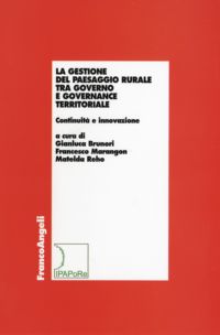 9788846486776 - La gestione del paesaggio rurale tra governo e governance territoriale. Continuità e innovazione