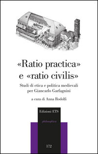 9788846746313 - «Raio pratica» e «raio civilis». Studi di etica e politica medievali per Giancarlo Garfagnini