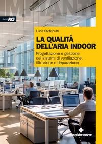 9788848147330 - La qualità dell'aria indoor. Progettazione e gestione dei sistemi di ventilazione, filtrazione e depurazione