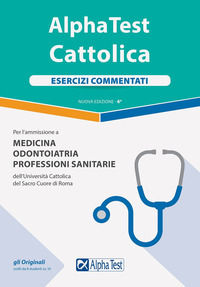 9788848322225 - Alpha Test. Cattolica. Esercizi commentati per l'ammissione a Medicina, Odontoiatria, Professioni sanitarie dell'Univers