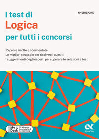 9788848327503 - I test di logica per tutti i concorsi. 15 prove risolte e commentate, le migliori strategie per risolvere i quesiti, i s