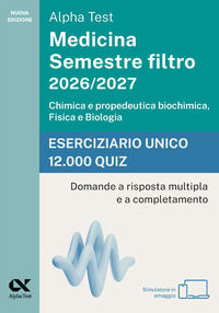 Alpha Test Medicina. Semestre filtro 2026-2027. Chimica e propedeutica biochimica, fisica e biologia. Eserciziario unico