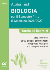 Alpha Test. Biologia per il semestre filtro di medicina 2026-2027. Teoria ed esercizi. Con piattaforma digitale e simula