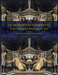 9788849155082 - Un monopolio imperfetto. Titoli di studio, professioni, università (sec. XIV-XXI)