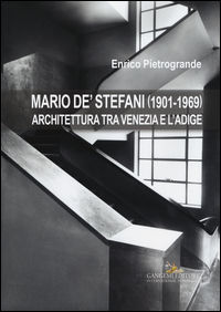 9788849231922 - Mario De' Stefani (1901-1969). Architettura tra Venezia e l'Adige. Ediz. illustrata