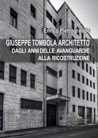 9788849237016 - Giuseppe Tombola architetto. Dagli anni delle avanguardie alla ricostruzione