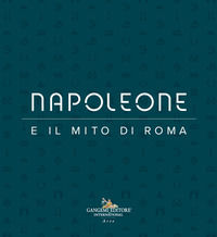 9788849240658 - Napoleone e il mito di Roma. Ediz. illustrata