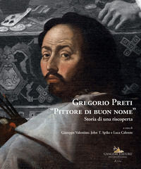 9788849246889 - Gregorio Preti «Pittore di buon nome». Storia di una riscoperta. Ediz. illustrata