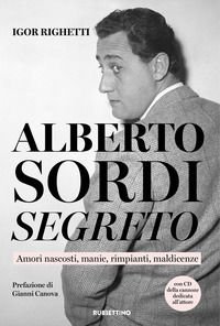 9788849861716 - Alberto Sordi segreto. Amori nascosti, manie, rimpianti, maldicenze. Con CD-Audio